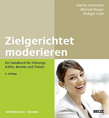 Rieger, Michael Zielgerichtet moderieren: Ein Handbuch für Führungskräfte, Berater und Trainer (Beltz Weiterbildung)