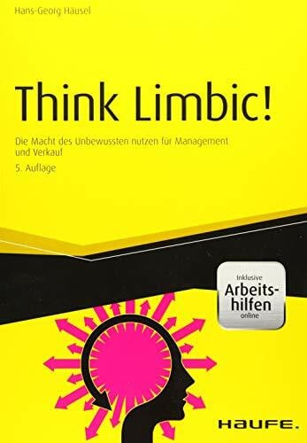 Häusel, Hans-Georg Think Limbic! Inkl. Arbeitshilfen online: Die Macht des Unbewussten nutzen für Management und Verkauf (Haufe Fachbuch)
