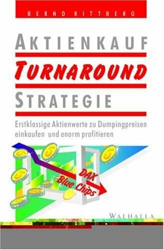 Rittberg, Bernd Aktienkauf Turnaround Strategie. Erstklassige Aktienwerte zu Dumpingpreisen einkaufen und enorm profitieren.