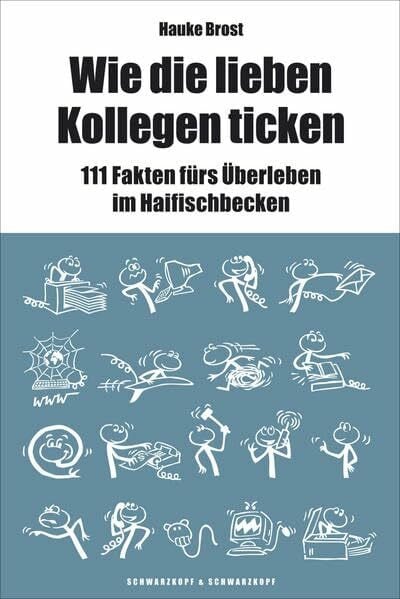 Brost, Hauke Wie die lieben Kollegen ticken: 111 Fakten fürs Überleben im Haifischbecken
