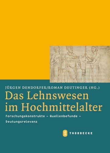 Deutinger, Roman Das Lehnswesen im Hochmittelalter: Forschungskonstrukte - Quellenbefunde - Deutungsrelevanz (Mittelalter-Forschungen, Band 34)