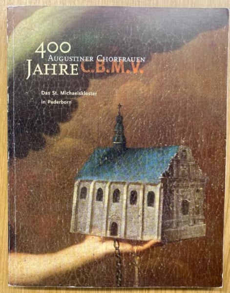 Hauser, Ulrike 400 Jahre Augustiner-Chorfrauen C.M.B.V.: Das St. Michaelskloster in Paderborn