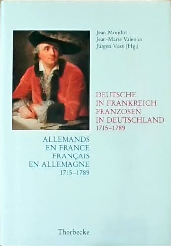 Deutsches Historisches Institut Paris Allemands en France, Francais en Allemagne / Deutsche in Frankreich, Franzosen in Deutschland, 1715 - 1789. Institutionelle Verbindungen, soziale ... Austausches (Beihefte der Francia, Band 25)