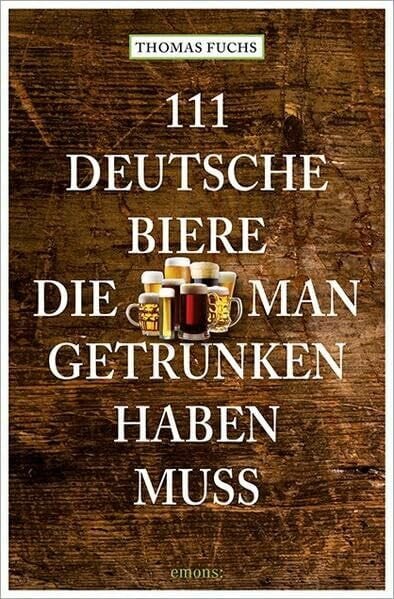 Fuchs, Thomas 111 Deutsche Biere, die man getrunken haben muss (111 Orte ...)