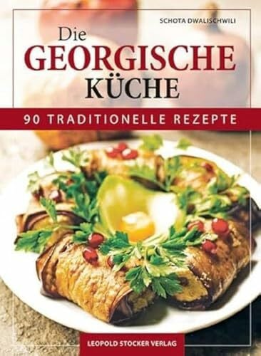 Panjikidze, Maia Die Georgische Küche: 90 traditionelle Rezepte
