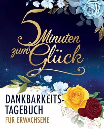 Happiness Creators 5 Minuten zum Glück: Dankbarkeitstagebuch für Erwachsene für mehr Achtsamkeit, positives Denken, Entspannung und Anti-Stress