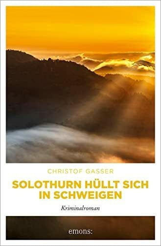 Gasser, Christof Solothurn hüllt sich in Schweigen: Kriminalroman