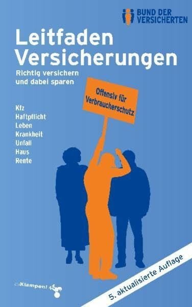 Bund der Versicherten Leitfaden Versicherungen: Richtig versichern und dabei sparen Kfz - Haftpflicht - Leben - Krankheit - Unfall - Haus - Rente