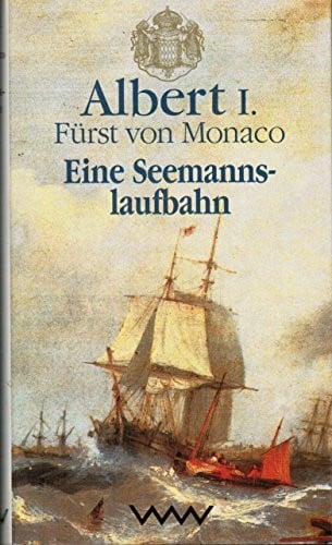Albert I. Grimaldi Fürst von Monaco Eine Seemannslaufbahn