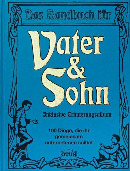 Freytag, Eckhard Das Handbuch für Vater & Sohn: 100 Dinge, die ihr gemeinsam unternehmen solltet: 100 Dinge, die ihr gemeinsam unternehmen solltet. Inklusive Erinnerungsalbum