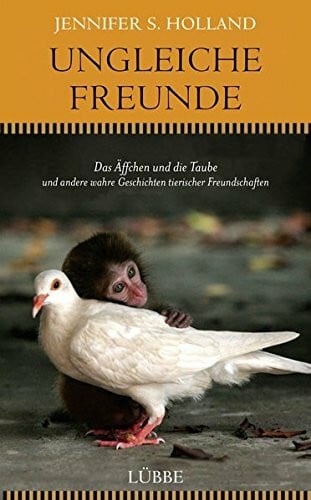 Schumacher-Hernández, Tobias Ungleiche Freunde: Das Äffchen und die Taube. und andere wahre Geschichten tierischer Freundschaften