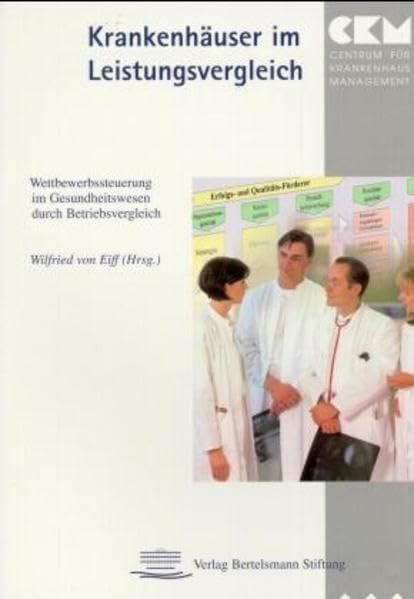 Eiff, Wilfried von Krankenhäuser im Leistungsvergleich. Wettbewerbssteuerung im Gesundheitswesen durch Betriebsvergleich.