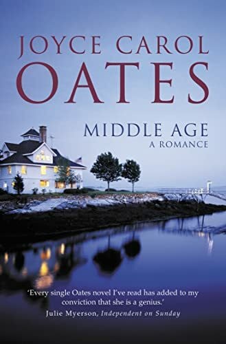 Oates, Joyce Carol Middle Age: a romance