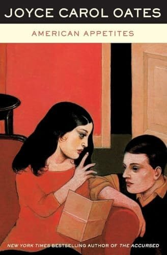 Oates, Joyce Carol American Appetites: A Classic of American Literature – Gripping Thriller of Privilege and Murder