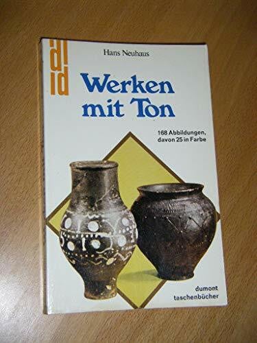 Neuhaus, Hans Werken mit Ton: Material - Technik - Gestaltung (DUMONT Taschenbücher)