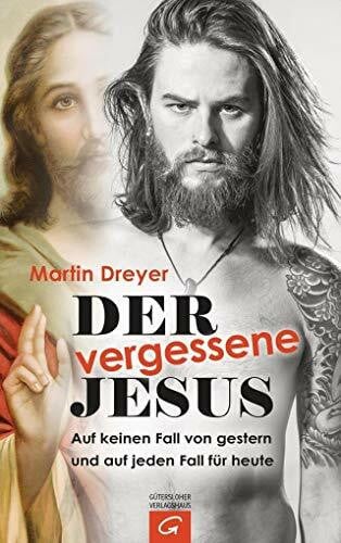 Dreyer, Martin Der vergessene Jesus: Auf keinen Fall von gestern und auf jeden Fall für heute