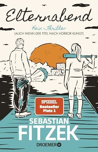 Fitzek, Sebastian Elternabend: Kein Thriller (Auch wenn der Titel nach Horror klingt!)
