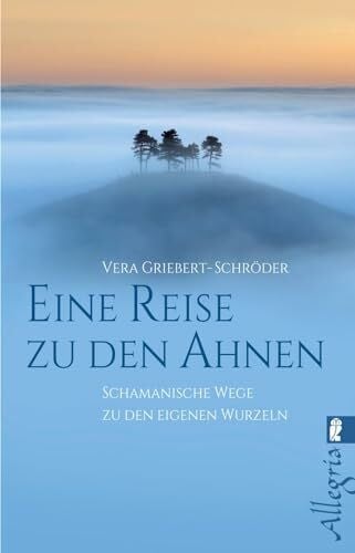 Griebert-Schröder, Vera Eine Reise zu den Ahnen: Schamanische Wege zu den eigenen Wurzeln
