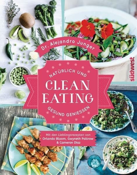 Junger, Alejandro Clean Eating: Natürlich und gesund genießen - Mit den Lieblingsrezepten von Orlando Bloom, Gwyneth Paltrow & Cameron Diaz