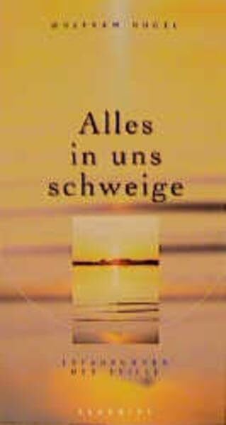 Nugel, Wolfram Alles in uns schweige: Erfahrungen der Stille