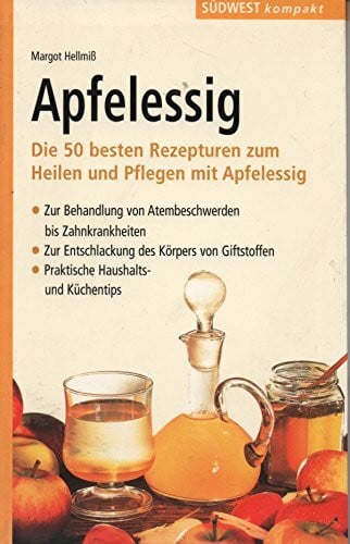 Margot Hellmiß Apfelessig: Die 50 besten Rezepturen zum Heilen und Pflegen mit Apfelessig