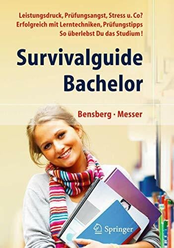 Jürgen Messer Survivalguide Bachelor. Leistungsdruck, Prüfungsangst, Stress und Co? Erfolgreich mit Lerntechniken, Prüfungstipps. So überlebst Du das Studium!