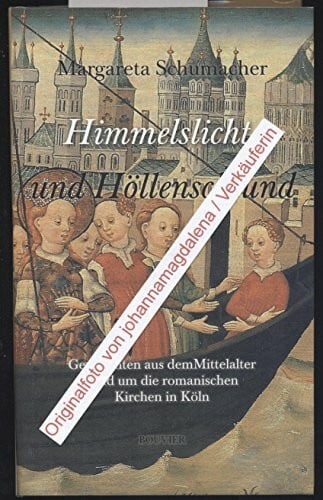 Schumacher, Margareta Himmelslicht und Höllenschlund: Geschichten aus dem Mittelalter rund um die romanischen Kirchen in Köln
