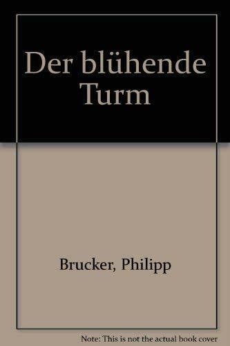 Brucker, Philipp Der blühende Turm,Geschichten - Gedichte - Bilder ; e. Heimatbuch / Philipp Brucker