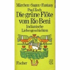 Zech, Paul Die grüne Flöte vom Rio Beni: Indianische Liebesgeschichten