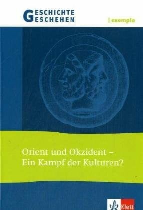 Redmer, Hartmut Geschichte und Geschehen exempla. Orient und Okzident - Ein Kampf der Kulturen?: Themenheft Klasse 11-13