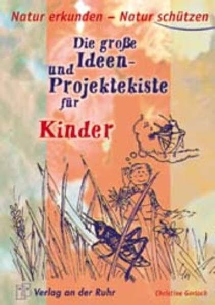 Gerlach, Christine Natur erkunden - Natur schützen für Kinder: Die grosse Ideen- und Projektekiste