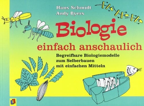 Byers, Andy Biologie einfach anschaulich - Begreifbare Biologiemodelle zum Selberbauen mit einfachen Mitteln
