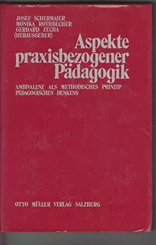 Zecha, Gerhard Aspekte praxisbezogener Pädagogik: Ambivalenz als methodisches Prinzip. Festschrift für Karl Wolf