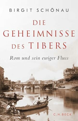 Schönau, Birgit Die Geheimnisse des Tibers: Rom und sein ewiger Fluss