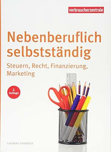 Hammer, Thomas Nebenberuflich selbstständig: Steuern, Recht, Finanzierung, Marketing
