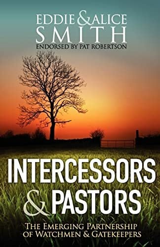 Smith, Alice Intercessors & Pastors: The Emerging Partnership of Watchmen & Gatekeepers