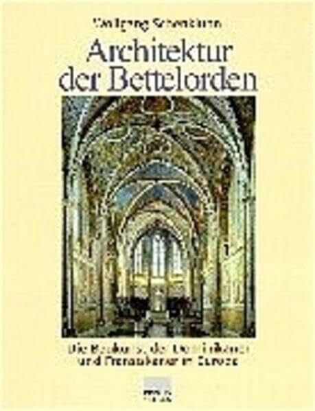 Schenkluhn, Wolfgang Architektur der Bettelorden: Die Baukunst der Dominikaner und Franziskaner in Europa