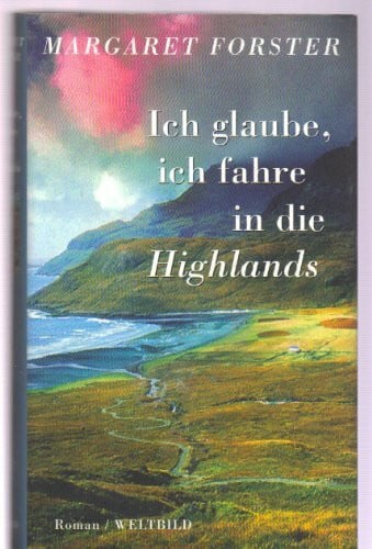 Forster, Margaret Ich glaube, ich fahre in die Highlands