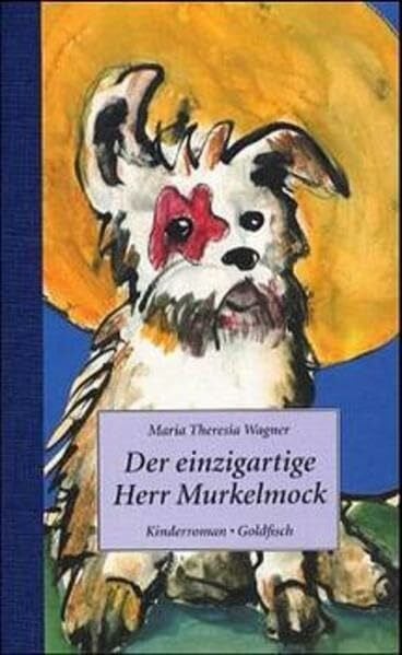 Maria Theresia Wagner Der einzigartige Herr Murkelmock: Kinderroman