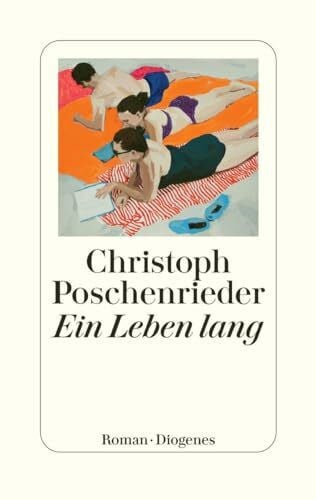 Poschenrieder, Christoph Ein Leben lang