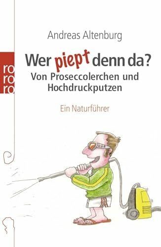 Hanik, Thomas Wer piept denn da?: Von Proseccolerchen und Hochdruckputzen: Ein Naturführer