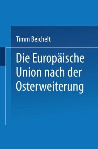 Beichelt, Timm Die Europäische Union nach der Osterweiterung (German Edition)