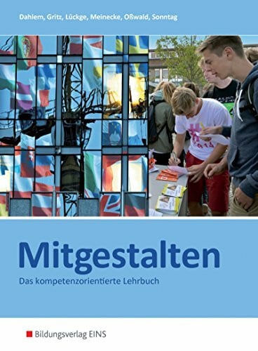 Dahlem, Rainer Mitgestalten / Das handlungsorientierte Lehrbuch: Mitgestalten, Ausgabe Baden-Württemberg und Hessen, Handlungsorientiertes Lehr- und Arbeitsbuch: Das ... kompetenzorientierte Lehrbuch: Schülerband