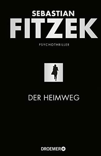 Fitzek, Sebastian Der Heimweg: Psychothriller | SPIEGEL-Bestseller | »Kein deutscher Spannungsautor beherrscht die Klaviatur des Schreckens so wie Sebastian Fitzek.« Rhein-Neckar-Zeitung
