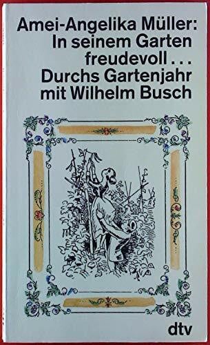 Müller, Amei-Angelika In seinem Garten freudevoll . . . Durchs Gartenjahr mit Wilhelm Busch. (dtv Literatur)