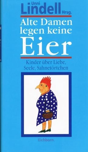 Port, Moni Alte Damen legen keine Eier: Kinder über Liebe, Seele, Sahnetörtchen