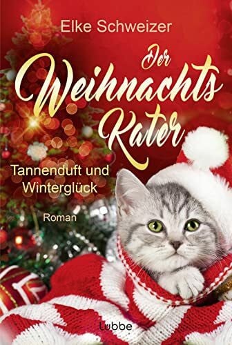 Schweizer, Elke Der Weihnachtskater – Tannenduft und Winterglück: Roman (Weihnachten mit Katze, Band 2)