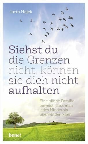 Hajek, Jutta Siehst du die Grenzen nicht, können sie dich nicht aufhalten: Eine blinde Familie beweist, dass man jedes Hindernis überwinden kann.