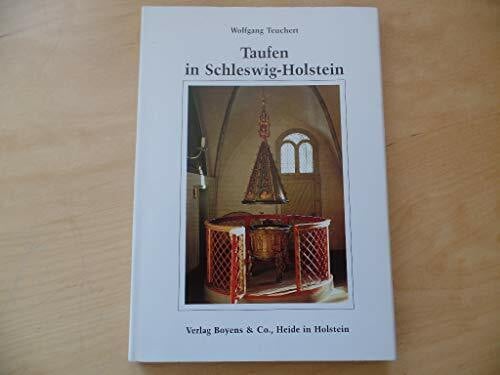 Teuchert, Wolfgang Taufen in Schleswig-Holstein: Taufen in Stein, Bronze und Holz vom Mittelalter bis zur Gegenwart (Kleine Schleswig-Holstein-Bücher)