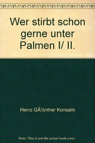 Konsalik, Heinz G Wer stirbt schon gerne unter Palmen (Allgemeine Reihe. Bastei Lübbe Taschenbücher)